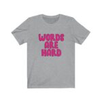Words Are Hard Unisex Jersey Short Sleeve Tee