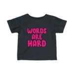 Words Are Hard Infant Fine Jersey Tee