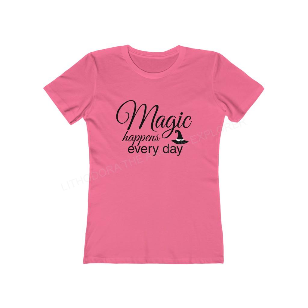 Magic Happens Every Day Women's The Boyfriend Tee