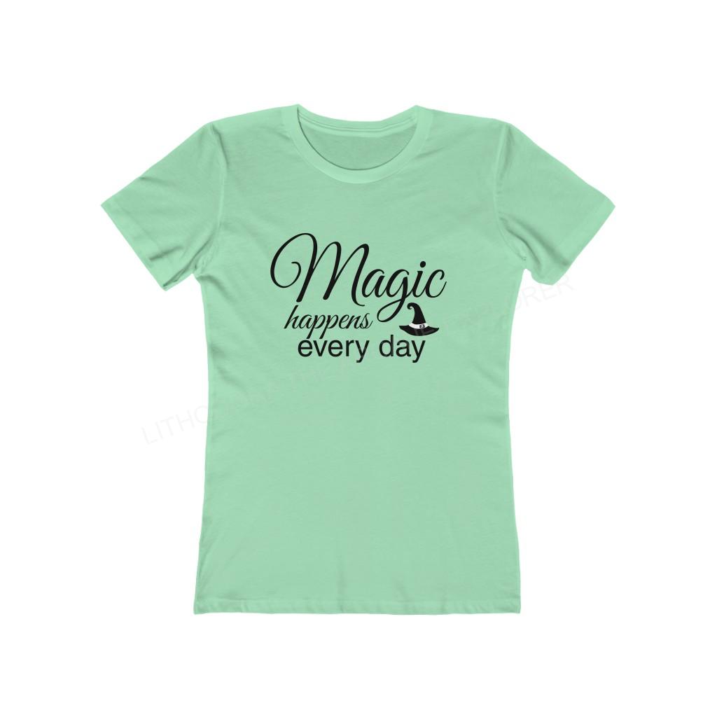 Magic Happens Every Day Women's The Boyfriend Tee
