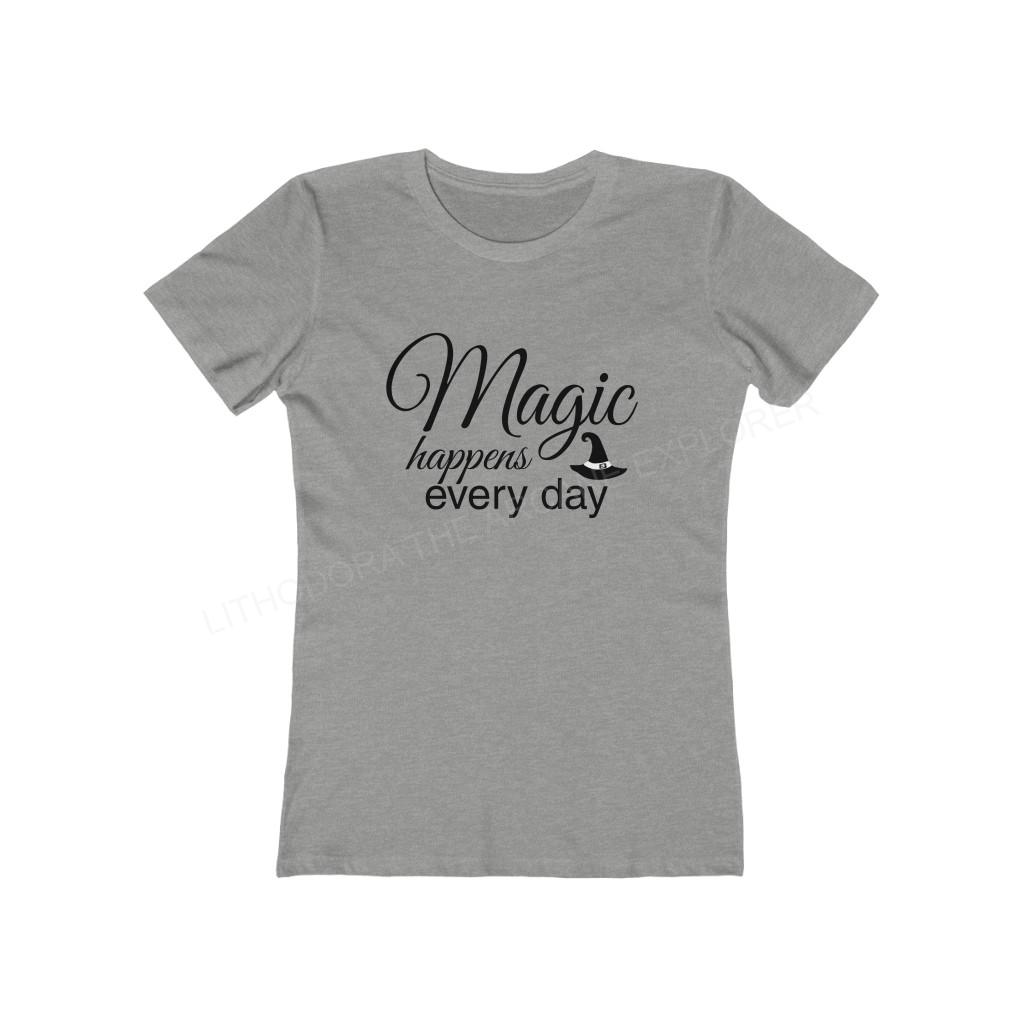 Magic Happens Every Day Women's The Boyfriend Tee