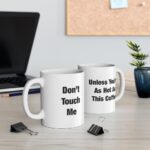 Don't Touch Me Coffee Mug 11oz