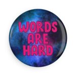 Words Are Hard Button Magnet, Round (1 & 10 pcs)